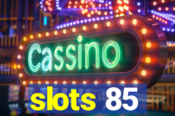 slots 85