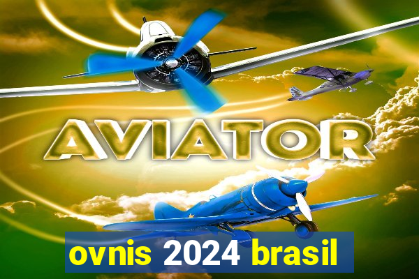 ovnis 2024 brasil