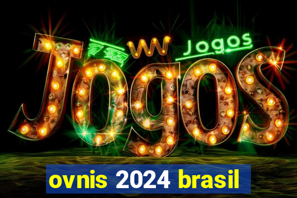 ovnis 2024 brasil