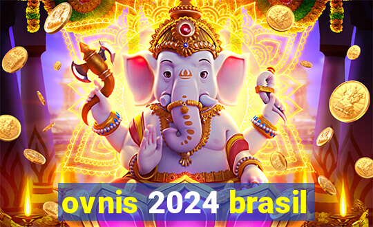 ovnis 2024 brasil