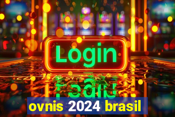 ovnis 2024 brasil