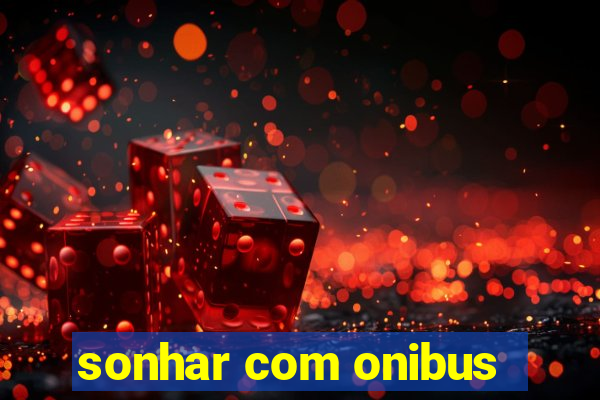 sonhar com onibus