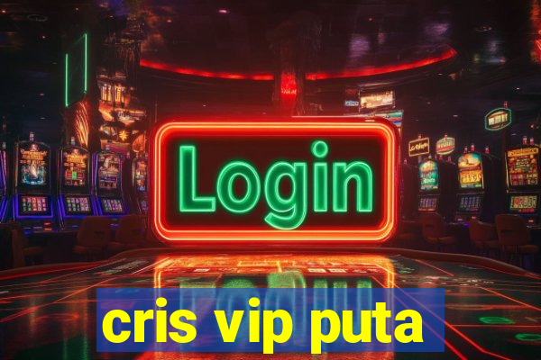 cris vip puta