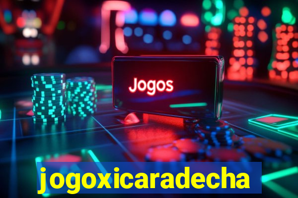 jogoxicaradecha