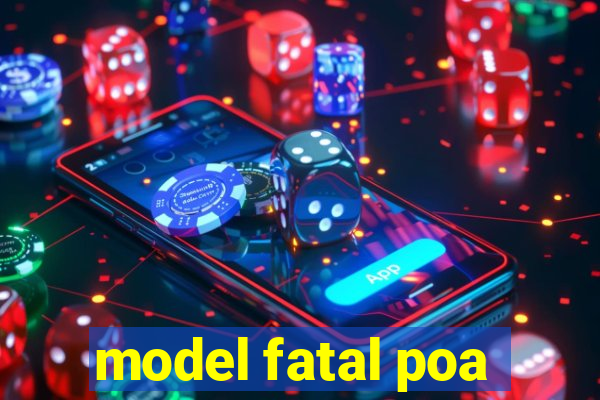 model fatal poa