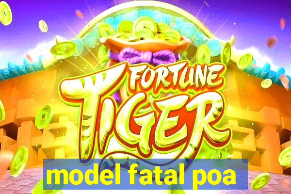 model fatal poa