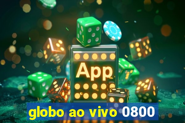 globo ao vivo 0800