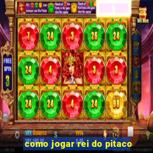 como jogar rei do pitaco