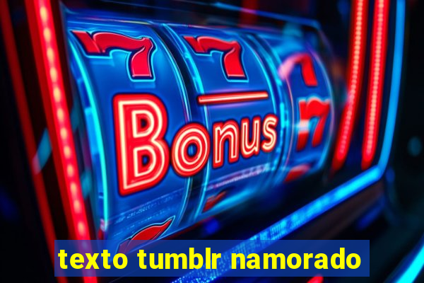 texto tumblr namorado