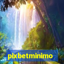 pixbetminimo