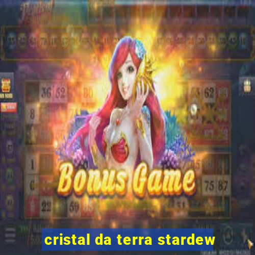 cristal da terra stardew