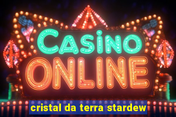 cristal da terra stardew