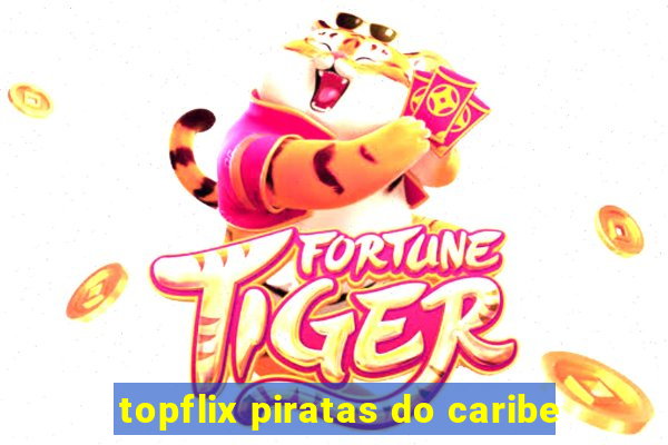 topflix piratas do caribe