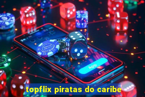 topflix piratas do caribe