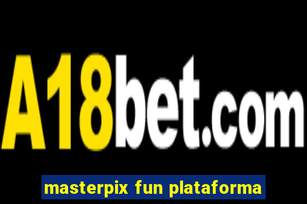 masterpix fun plataforma