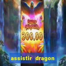 assistir dragon super dublado