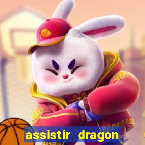 assistir dragon super dublado