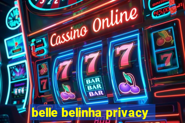 belle belinha privacy