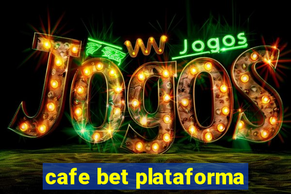 cafe bet plataforma