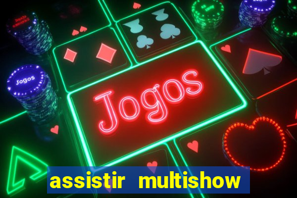 assistir multishow online ao vivo