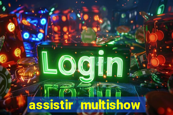 assistir multishow online ao vivo