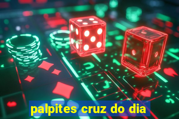 palpites cruz do dia