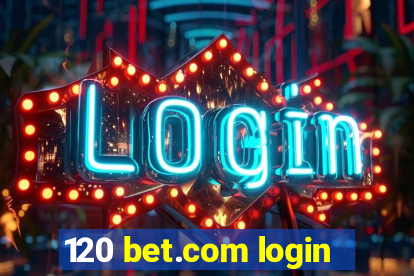 120 bet.com login