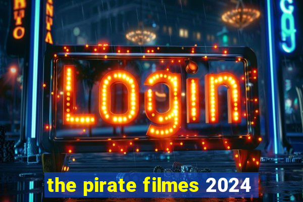 the pirate filmes 2024