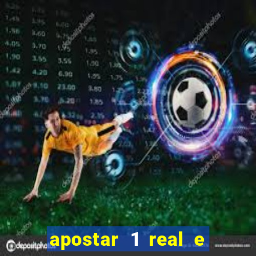 apostar 1 real e ganhar dinheiro