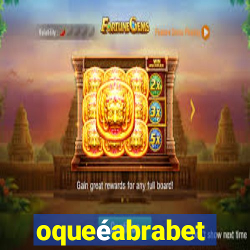 oqueéabrabet