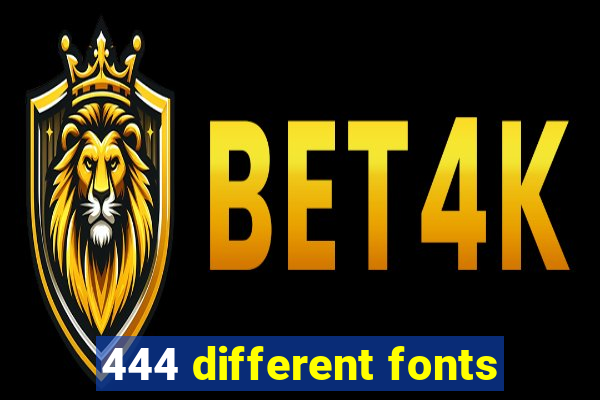 444 different fonts