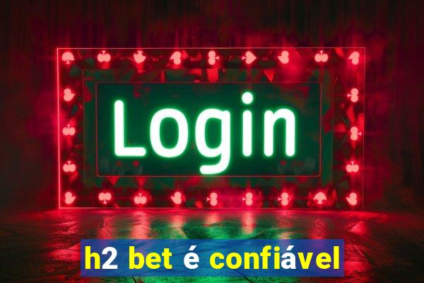 h2 bet é confiável