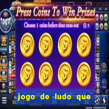 jogo de ludo que ganha dinheiro