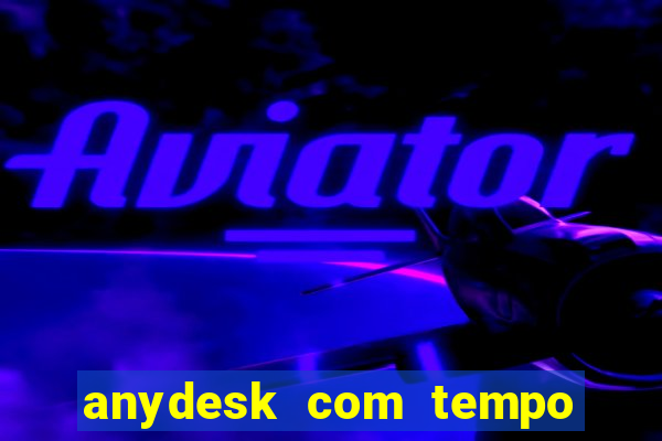 anydesk com tempo de uso