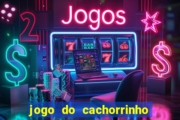 jogo do cachorrinho que ganha dinheiro