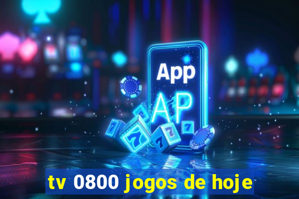 tv 0800 jogos de hoje