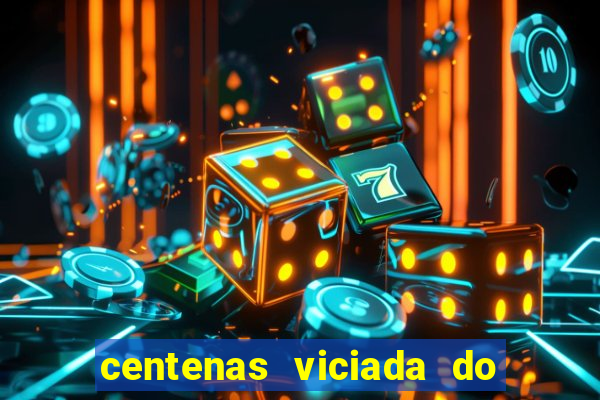 centenas viciada do jogo de bicho 2016