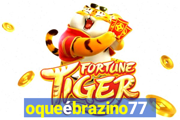 oqueébrazino777