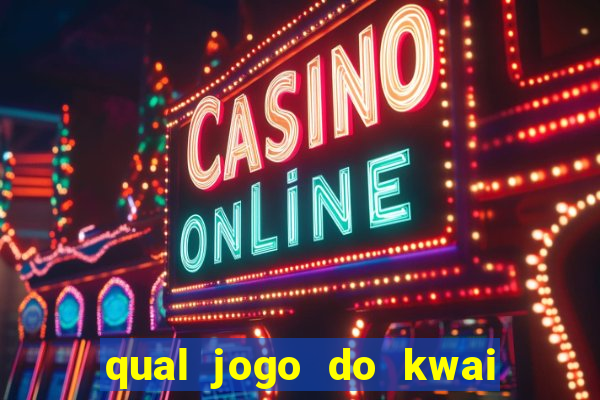 qual jogo do kwai que ganha mais dinheiro