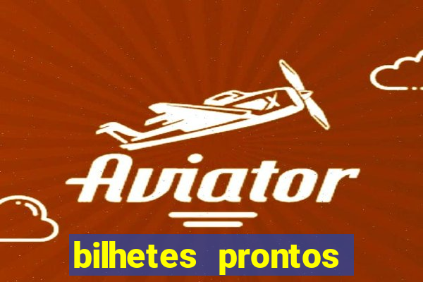 bilhetes prontos para hoje