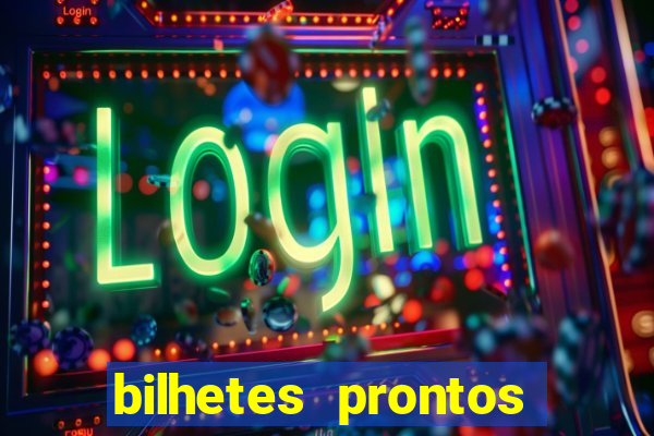 bilhetes prontos para hoje