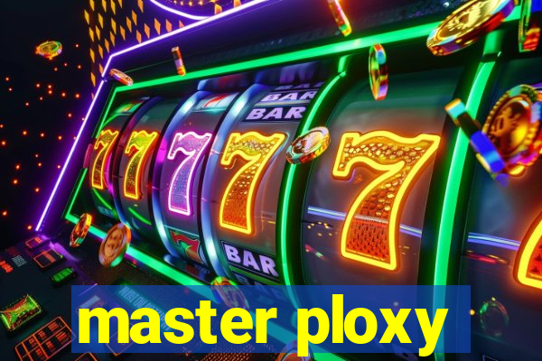 master ploxy