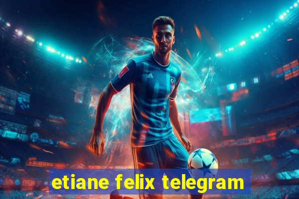 etiane felix telegram