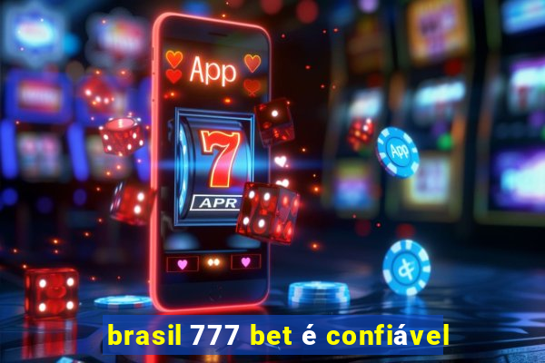 brasil 777 bet é confiável