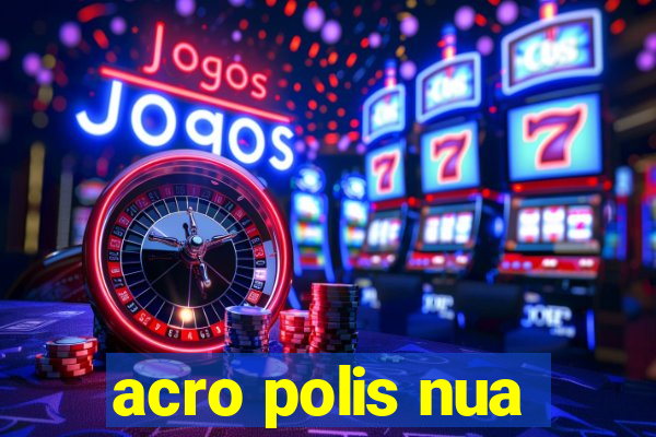 acro polis nua