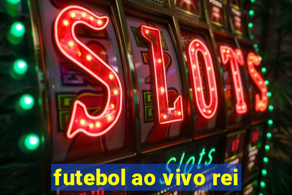 futebol ao vivo rei