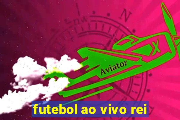 futebol ao vivo rei