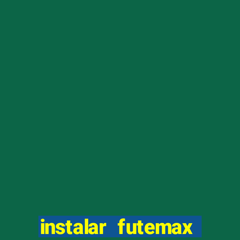 instalar futemax futebol ao vivo