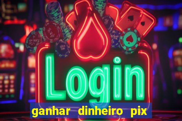 ganhar dinheiro pix de verdade bingo