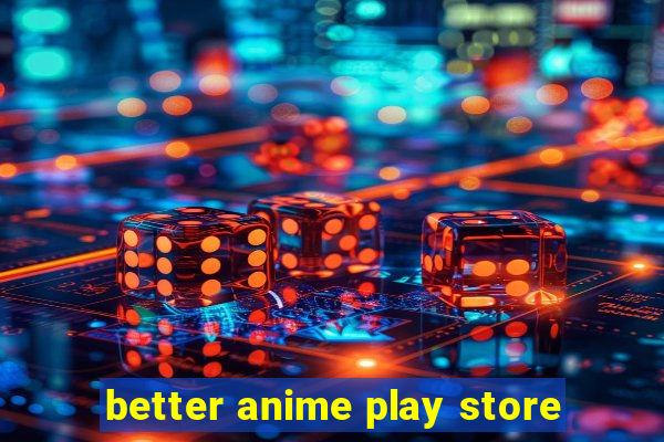 better anime play store